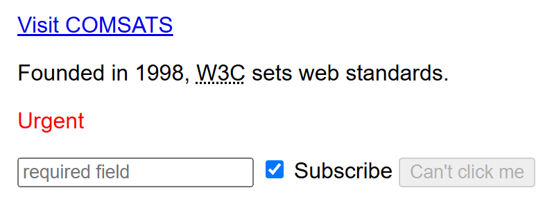 Rendered output: a "Visit COMSATS" link, a sentence with a dotted-underlined "W3C" abbreviation, a red "Urgent" paragraph, a text input with placeholder "required field", a pre-checked checkbox labeled Subscribe, and a grayed-out disabled button reading "Can't click me"