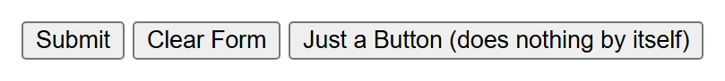 Rendered output: three gray buttons side by side, reading "Submit", "Clear Form", and "Just a Button (does nothing by itself)"