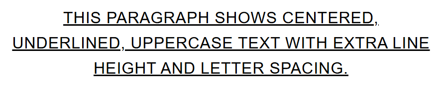 Rendered output: a centered, underlined, all-uppercase paragraph with visibly wider line spacing and letter spacing than normal body text