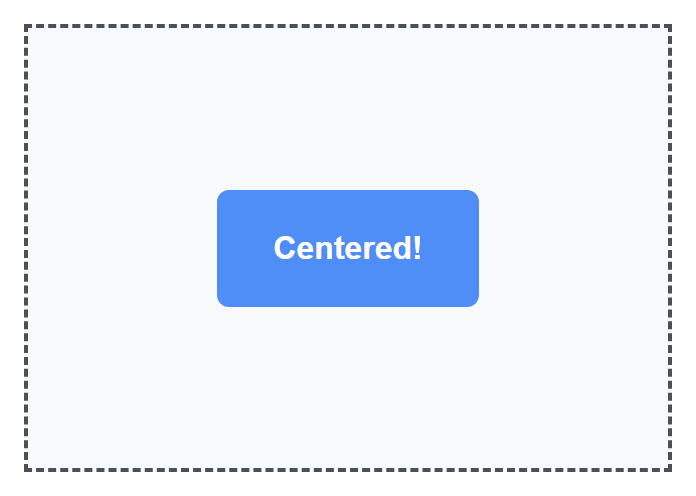 Rendered output: a single box reading "Centered!" sitting exactly in the middle, both horizontally and vertically, of a larger dashed-border container