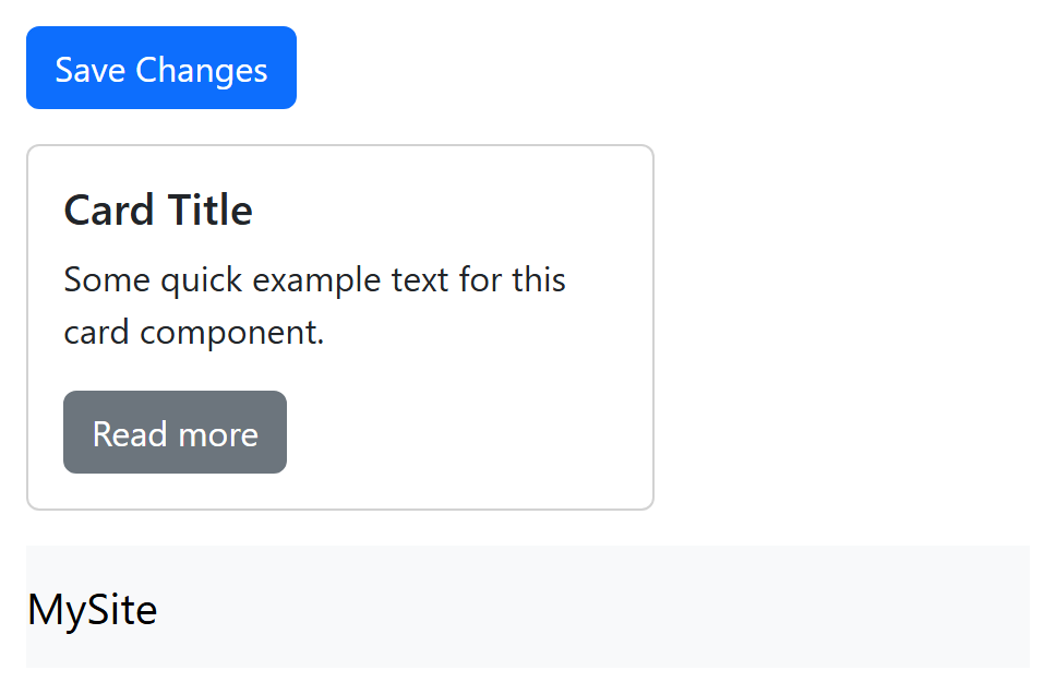 Rendered output: a filled blue "Save Changes" button, below it a bordered card with a bold "Card Title", body text, and a gray "Read more" button, and below that a light gray navbar reading "MySite"